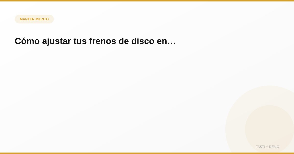 Cómo ajustar tus frenos de disco en casa